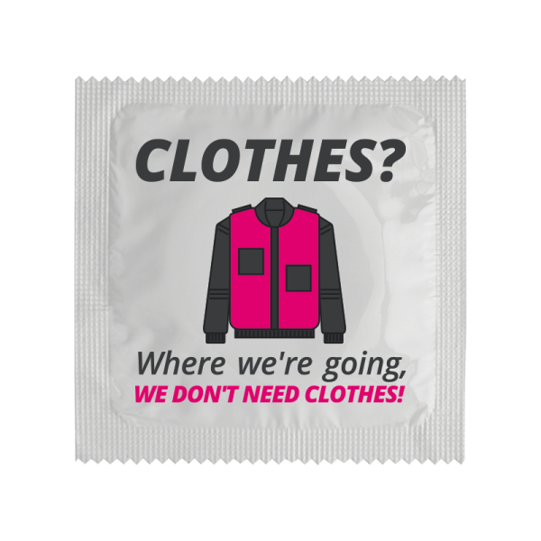 Презерватив с надпис Clothes? Where we're going we don't need clothes.